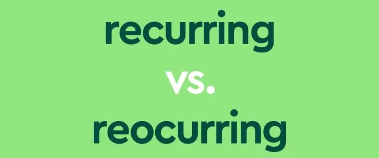 Recurring vs. Reoccurring: Sự khác biệt là gì?